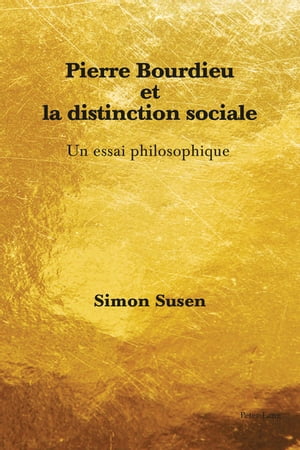 Pierre Bourdieu et la distinction sociale Un essai philosophique