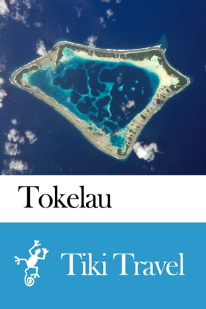 Tokelau Travel Guide - Tiki Travel【電子書籍】[ Tiki Travel ]