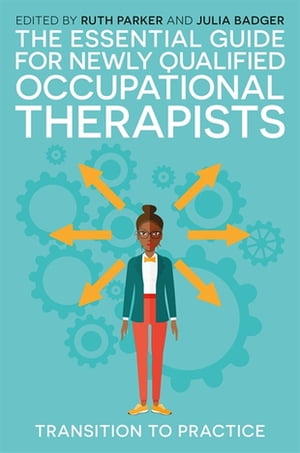 The Essential Guide for Newly Qualified Occupational Therapists Transition to Practice