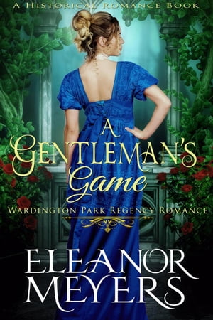 Historical Romance: A Gentleman’s Game A Duke's Game Regency Romance Wardington Park, #5【電子書籍】[ Eleanor Meyers ]