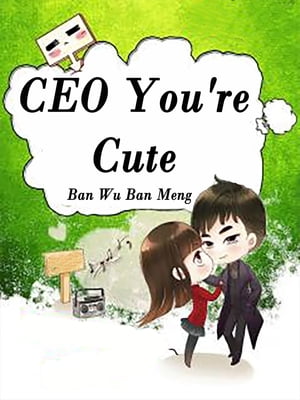 CEO, You're Cute Volume 3Żҽҡ[ Ban WuBanMeng ]