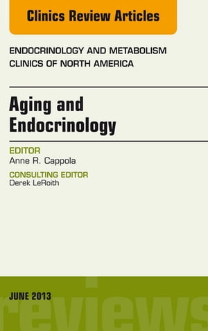 Aging and Endocrinology, An Issue of Endocrinology and Metabolism Clinics, E-Book