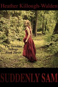 Suddenly Sam (The October Trilogy, Book Three)【電子書籍】[ Heather Killough-Walden ]