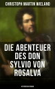 Die Abenteuer des Don Sylvio von Rosalva (Historischer Roman) Eine Geschichte, worinn alles Wunderbare nat?rlich zugeht