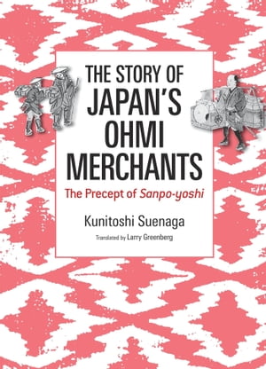 The Story of Japan's Ohmi Merchants: The Precept of Sanpo-yoshi