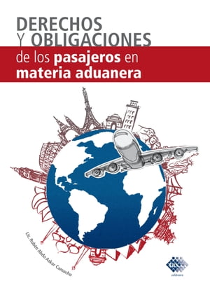 Derecho y obligaciones de los pasajeros en Materia Aduanera 2017【電子書籍】 Ruben Abdo Askar Camacho