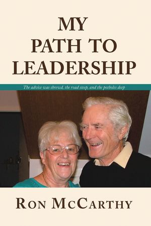 MY PATH TO LEADERSHIP The advice was shrewd, the road steep, and the potholes deep