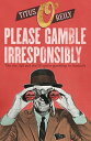 Please Gamble Irresponsibly The rise, fall and rise of sports gambling in Australia【電子書籍】[ Titus O'Reily ]