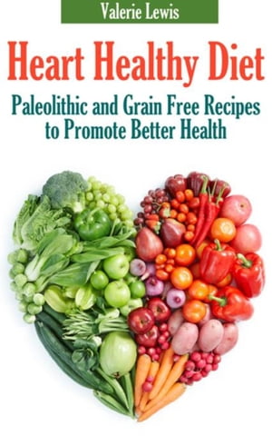 ŷKoboŻҽҥȥ㤨Heart Healthy Diet Paleolithic and Grain Free Recipes to Promote Better HealthŻҽҡ[ Valerie Lewis ]פβǤʤ572ߤˤʤޤ