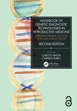 Handbook of Genetic Diagnostic Technologies in Reproductive Medicine Improving Patient Success Rates and Infant Health【電子書籍】