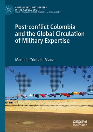 Post-conflict Colombia and the Global Circulation of Military Expertise【電子書籍】[ Manuela Trindade Viana ]