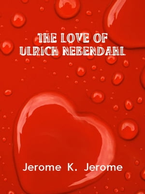 The Love Of Ulrich Nebendahl