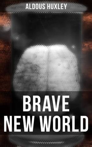 Brave New World A Dystopia Which Showed the Dark Future of Mindless Consumerism【電子書籍】 Aldous Huxley