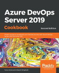 Azure DevOps Server 2019 Cookbook Proven recipes to accelerate your DevOps journey with Azure DevOps Server 2019 (formerly TFS), 2nd Edition【電子書籍】[ Tarun Arora ]