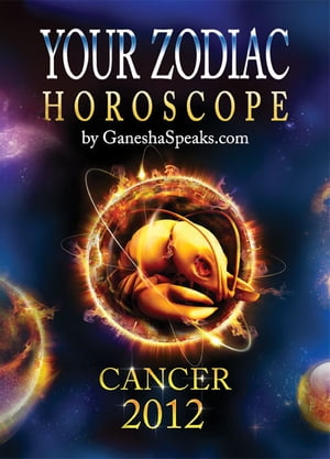 Your Zodiac Horoscope by GaneshaSpeaks.com: CANCER 2012