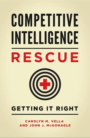Competitive Intelligence Rescue Getting It Right【電子書籍】[ Carolyn M. Vella ]