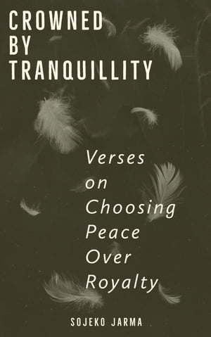 Crowned by Tranquility Verses on Choosing Peace Over Royalty【電子書籍】[ Saba Ibrahim ]