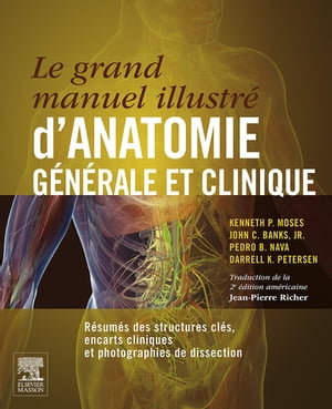 Le grand manuel illustr d 039 anatomie g n rale et clinique R sum s des structures cl s, encarts cliniques et photographies de dissection【電子書籍】 Kenneth P. Moses, MD