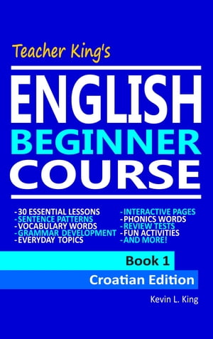 Teacher King’s English Beginner Course Book 1 - Croatian Edition【電子書籍】[ Kevin L. King ]