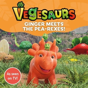 Vegesaurs: Ginger Meets the Pea-Rexes! Based on the hit CBeebies series【電子書籍】[ Macmillan Children's Books ]