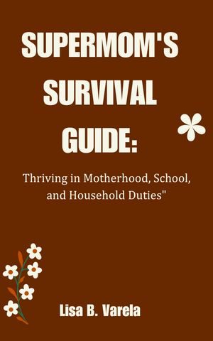 SUPERMOM'S SURVIVAL GUIDE: