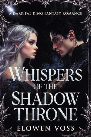 Whispers of the Shadow Throne A Dark Fae King Fantasy Romance