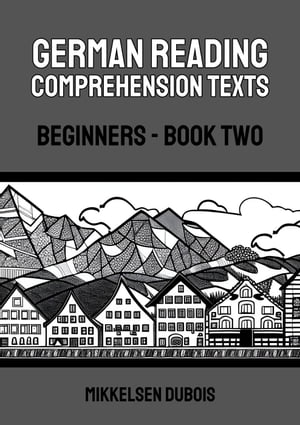 German Reading Comprehension Texts: Beginners - Book Two German Reading Comprehension Texts for Beginners【電子書籍】[ Mikkelsen Dubois ]