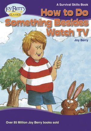 How to Do Something Besides Watch TV【電子書籍】 Joy Berry