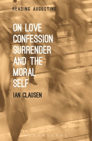 On Love, Confession, Surrender and the Moral Self