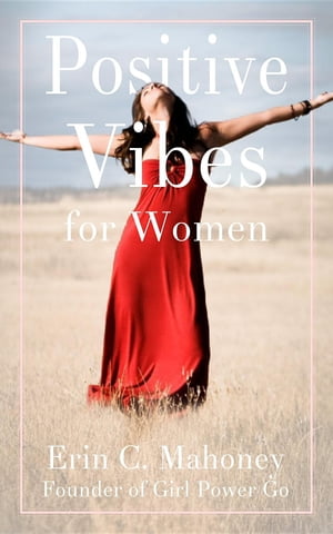 Positive Vibes for Women【電子書籍】[ Erin C. Mahoney ]