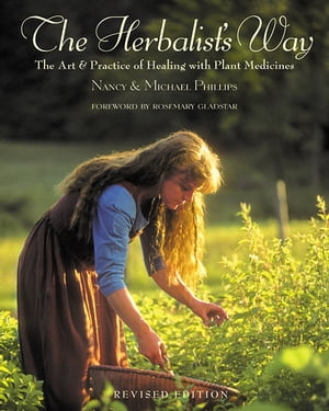 The Herbalist's Way The Art and Practice of Healing with Plant Medicines