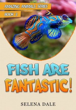 Fish Are Fantastic Amazing Animals Adventure Series, #3【電子書籍】[ Selena Dale ]