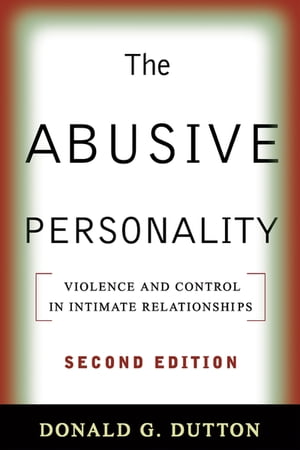 The Abusive Personality Violence and Control in Intimate Relationships