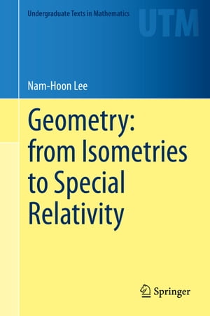 Geometry: from Isometries to Special Relativity【電子書籍】 Nam-Hoon Lee