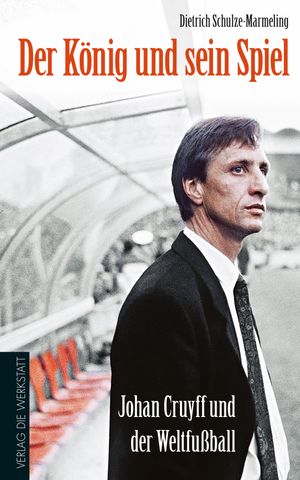 Der K?nig und sein Spiel Johan Cruyff und der Welt