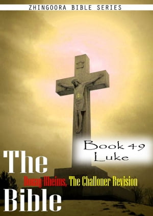 The Bible Douay-Rheims, the Challoner Revision,Book 49 Luke