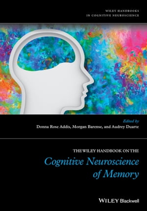 The Wiley Handbook on The Cognitive Neuroscience of Memory【電子書籍】[ Audrey Duarte ]