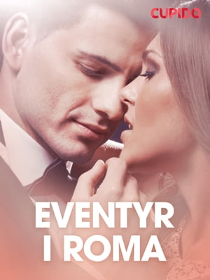 Eventyr i Roma ? erotiske noveller【電子書籍】[ Cupido ]