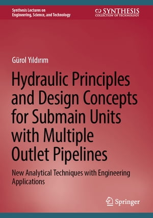 Hydraulic Principles and Design Concepts for Submain Units with Multiple Outlet Pipelines New Analytical Techniques with Engineering ApplicationsŻҽҡ[ G?rol Y?ld?r?m ]
