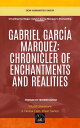 Gabriel Garc?a M?rquez: Chronicler Of Enchantments And Realities World Literatur...