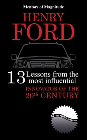 Henry Ford: 13 Lessons From The Most Influential