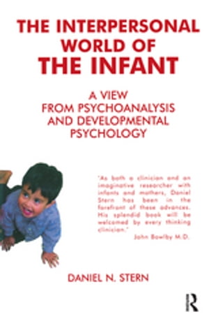 The Interpersonal World of the Infant A View from Psychoanalysis and Developmental Psychology