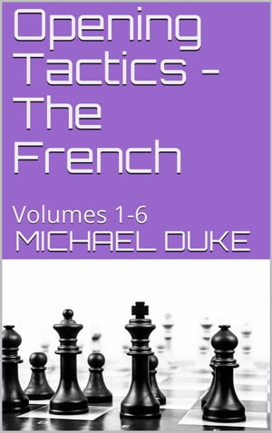 Opening Tactics - The French : Volumes 1-6