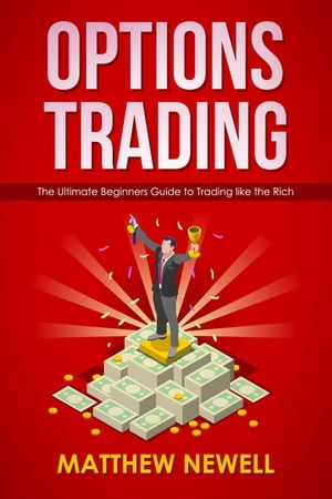 Options Trading: The Ultimate Beginners Guide to