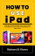 How to use ipad step by step guide on how to use ipad for seniors and juniors and master it like a pro【電子書籍】[ Richard B. Rivers ]