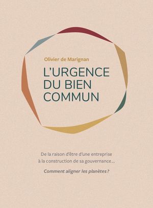 L'Urgence du Bien Commun De la raison d'?tre d'une entreprise ? la construction de sa gouvernance... Comment aligner les plan?tes ?【電子書籍】[ Olivier de Marignan ]