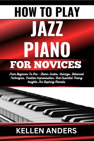 HOW TO PLAY JAZZ PIANO FOR NOVICES