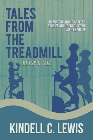 Tales From The Treadmill Betsy's TaleŻҽҡ[ kindell C Lewis ]