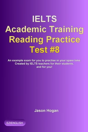 IELTS Academic Training Reading Practice Test #8. An Example Exam for You to Practise in Your Spare Time