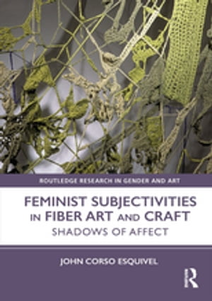 Feminist Subjectivities in Fiber Art and Craft